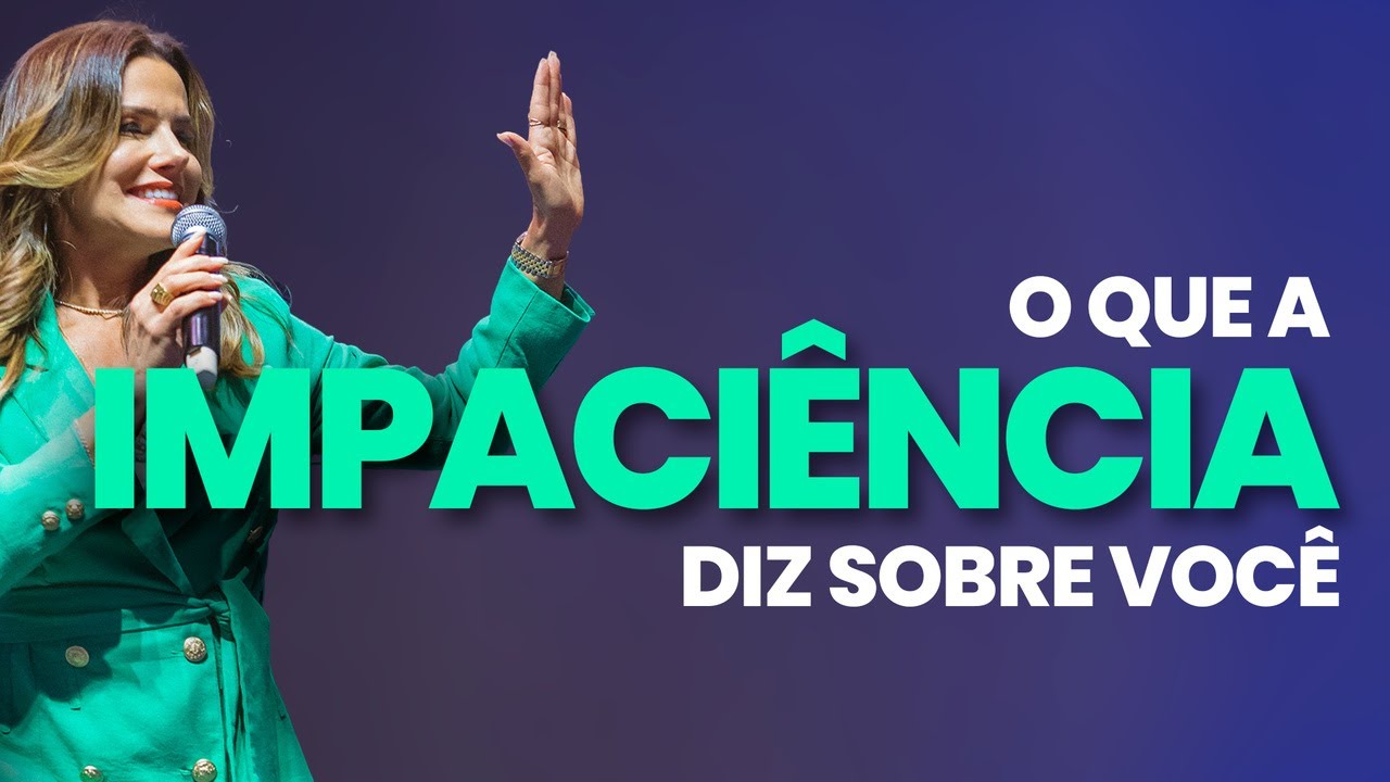 O que a impaciência diz sobre a sua vida | Camila Vieira