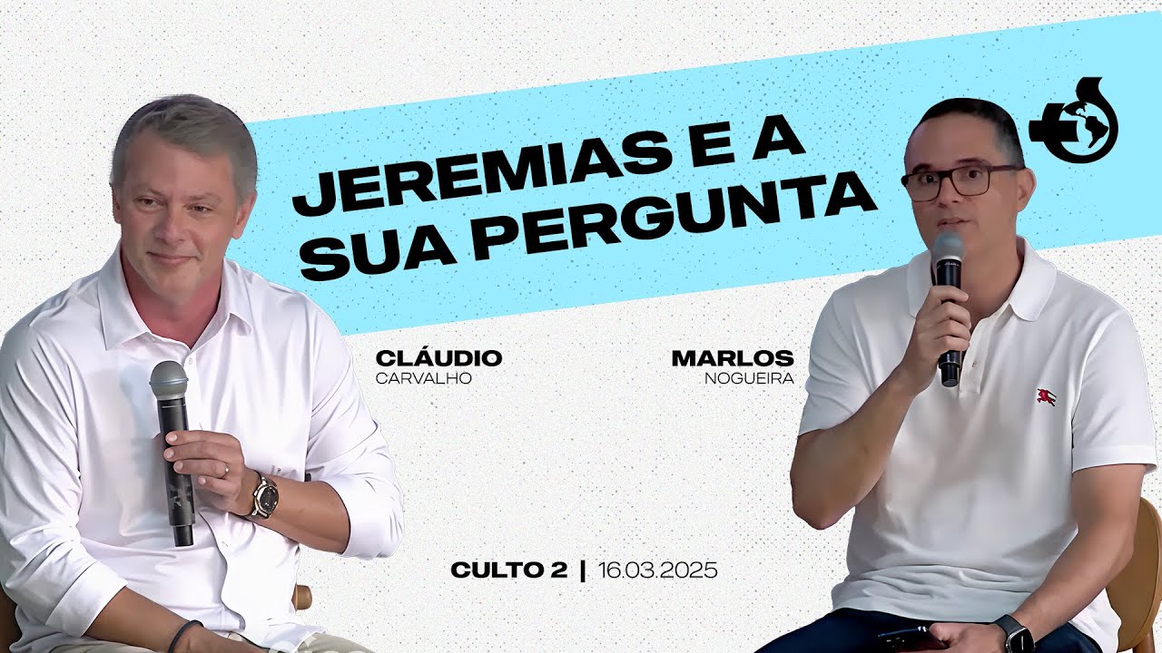 16/03/2025 - Culto 2 - Cláudio Carvalho & Marlos Nogueira - Jeremias e a Sua Pergunta