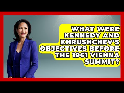What Were Kennedy And Khrushchev's Objectives Before The 1961 Vienna Summit?