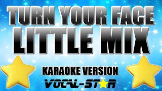 Little Mix - Turn Your Face (Karaoke Version)