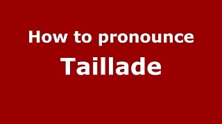 How to pronounce Taillade