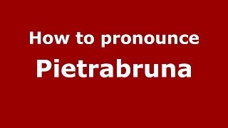 How to pronounce Pietrabruna