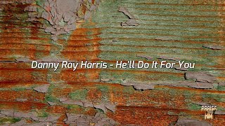 Danny Ray Harris - He'll Do It For You