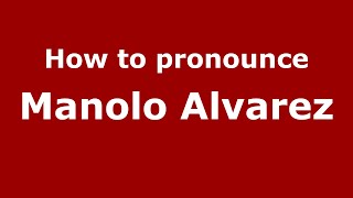 How to pronounce Manolo Alvarez