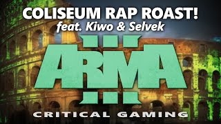 Critical Gaming (Arma 3) - Coliseum Rap Roast! feat. Kiwo & Selvek