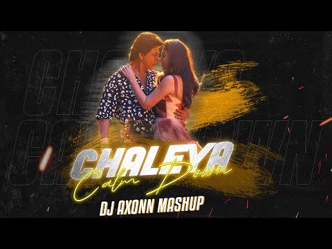 Chaleya x Calm Down - DJ Axonn Mashup | Viral Song