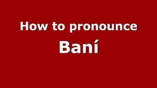 How to pronounce Baní