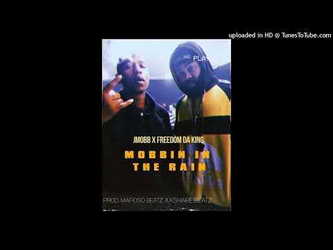 JMOBB X FREEDOM DA KING - mobbin in the rain PROD. MAFIOSO BEATZ X KSHARE BEATZ