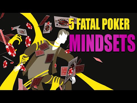 5 FATAL Poker Mindsets - Why Poker Players Fail