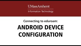 Android Eduroam Setup Guide - UMass Amherst