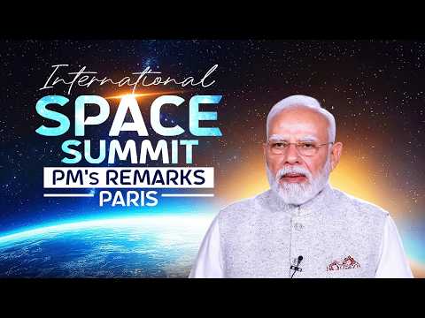 PM Modi's remarks at the International Space Summit in Paris via VC