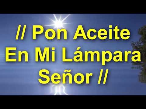 Pon aceite en mi lámpara señor. (Alabanzas cristianas)