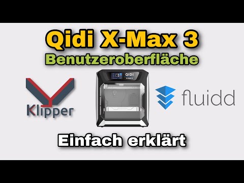 QIDI X-Max 3 - Klipper einfach erklärt - Ein Überblick über fluidd und die Benutzeroberfläche