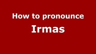 How to pronounce Irmas