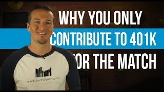 A few reasons to only contribute to get the match in your 401k.
