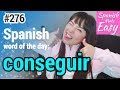 Learn Spanish Conseguir Spanish Word Of The Day 276 Spanish Lessons
