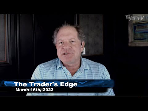 March 16th, The Trader's Edge with Steve Rhodes on TFNN - 2022