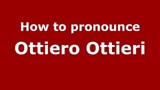 How to pronounce Ottiero Ottieri
