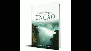 Seção 1 - Livro COMPREENDENDO A UNÇÃO, de Kenneth E. Hagin (AudioBook)
