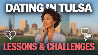 Dating in Tulsa: Lessons, Challenges & What I’ve Learned on My Journey