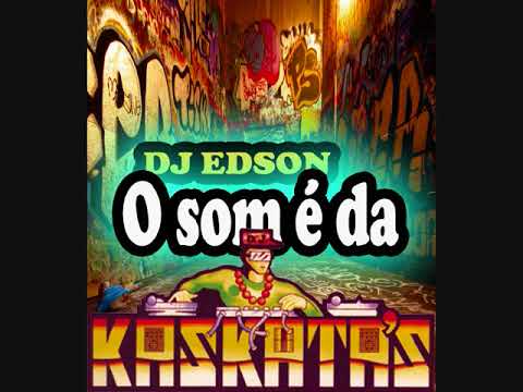 O SOM É DA KASKATAS - [ Dj Edson ]