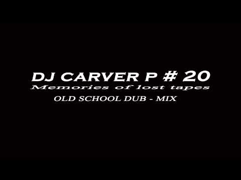 Old School Dub Mix  - Dj Carver P