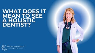 What Does It Mean to See a Holistic Dentist