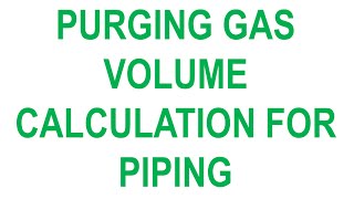 PURGING GAS VOLUME CALCULATION FOR PIPING