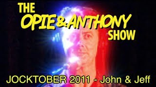Opie & Anthony: JOCKTOBER 2011 - John & Jeff (10/27-10/28/11)