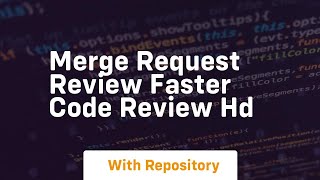merge request review faster code review hd