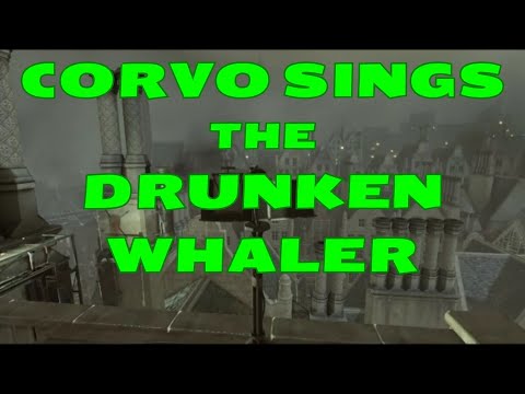 Dishonored 2 Corvo SINGS The Drunken Whaler Song