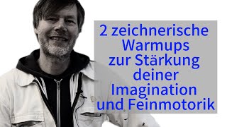 Werkzeuge zur Kreativität - "2 zeichnerische Warmups zur Stärkung deiner Imagination und Feinmotorik"