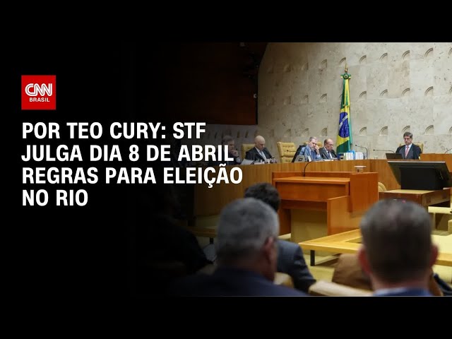 STF julgará em 8 de abril formato de eleição para mandato-tampão no Rio | CNN NOVO DIA