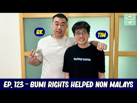 Lets Get It Podcast #123 Bumi Rights Helped The Non Malays Ft. Tim Tiah