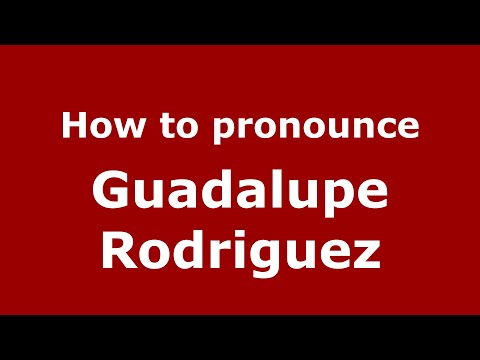 How to pronounce Guadalupe Rodriguez (Mexico/Mexican Spanish) - PronounceNames.com