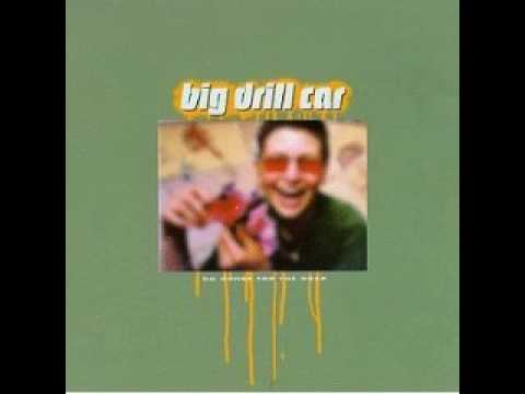 Big Drill Car - What You Believe