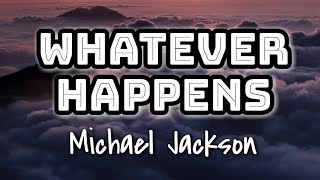 Michael Jackson - Whatever Happens (Lyrics Video) 🎤