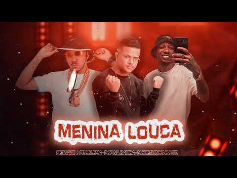MENINA LOUCA  FERNANDO PROBLEMA POP NA BATIDA MC NEGUINHO DO ITR BREGA FUNK