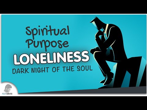 The Spiritual Purpose of Loneliness During The Dark Night of the Soul