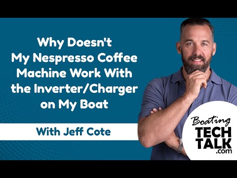 Why Doesn't My Nespresso Coffee Machine Work With the Inverter/Charger on My Boat?