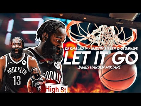 James Harden Mix “LET IT GO” FT. DJ KHALED, JUSTIN BIEBER & 21 SAVAGE