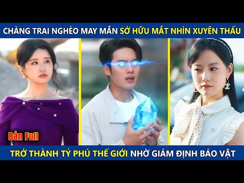 Chàng Trai Nghèo May Mắn Sở Hữu Đôi Mắt Nhìn Xuyên Thấu, Trở Thành Tỷ Phú Nhờ Giám Định Bảo Vật