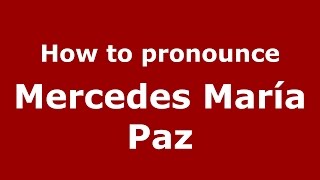 How to pronounce Mercedes María Paz