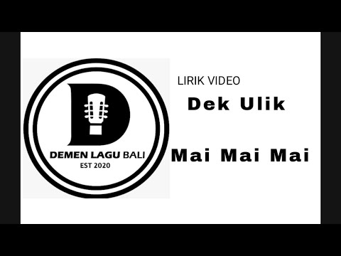 Dek ulik - Mai Mai Mai ( lirik lagu Bali)