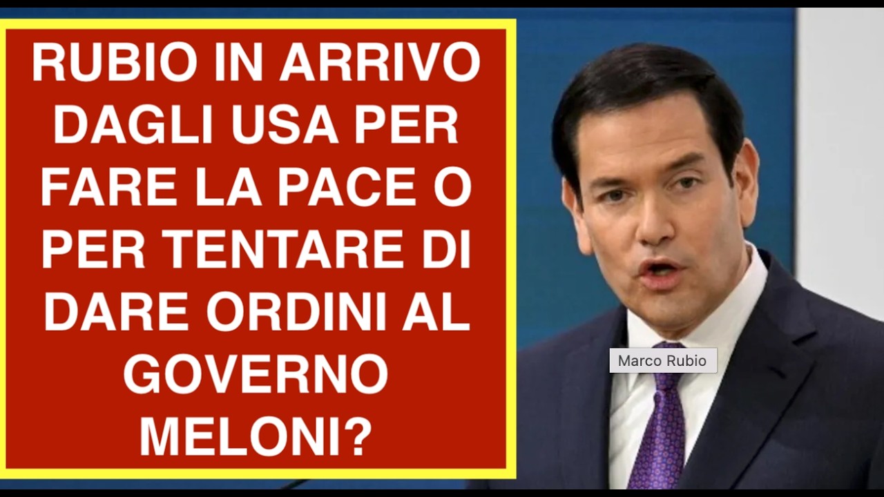 RUBIO IN ARRIVO DAGLI USA PER FARE LA PACE O PER TENTARE DI DARE ORDINI AL GOVERNO MELONI?