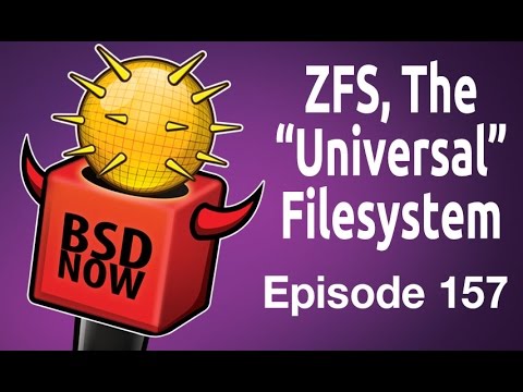 ZFS, The “Universal” Filesystem | BSD Now 157