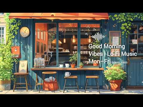 Good Morning Vibes | Lo-Fi Music Monday- Sunday (18 Min) ☕🎶