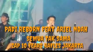 Download lagu PADI REBORN feat ARIEL NOAH ' SEMUA TAK SAMA ' ZAP 10 YEARS RAFLES JAKARTA mp3