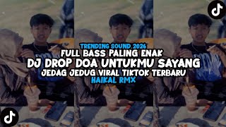 Download lagu DJ DROP DOA UNTUKMU SAYANG SOUND JEDAG JEDUG BY HAIKAL RMX VIRAL TIKTOK TERBARU 2026 mp3