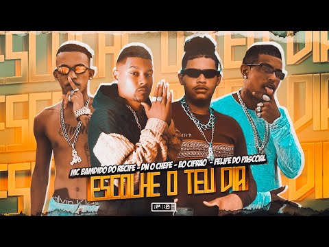 FELIPE DO PASCOAL, BANDIDO DO RECIFE, EO CIFRÃO E DN O CHEFE - ESCOLHE O TEU DIA - BREGA FUNK